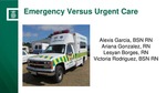 Emergency Versus Urgent Care by Alexis D. Garcia, Ariana I. Gonzalez, Lesyan Borges, and Victoria D. Rodriguez