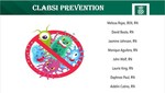 CLABSI Prevention by Melissa Rojas, David Bauta, Jasmin Johnson, Monique Aguilera, John Wolfe, Laurie King, Daphnee Paul, and Aidelin Cutino