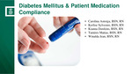 Diabetes Mellitus & Patient Medication Compliance by Carolina Astorga, Kerlise Sylvestre, Kianna Dawkins, Tammy Matias, and Winalda Jean