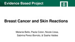 Breast Cancer and Skin Reactions by Melanie Bello, Paola Colon, Nicole Llosa, Sabrina Perez-Borroto, and Sasha Valdes